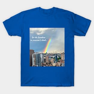 Be The Rainbow In Someone's Cloud T-Shirt